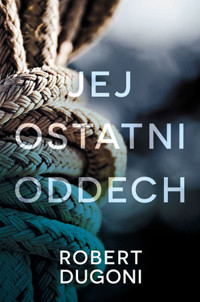 Jej ostatni oddech. Cykl z detektyw Tracy Crosswhite. Tom 2 - Robert Dugoni - książka