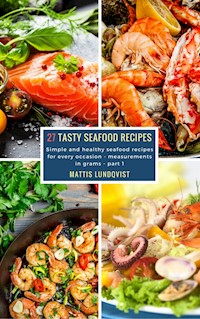 27 Tasty Seafood Recipes - part 1 - Mattis Lundqvist - ebook