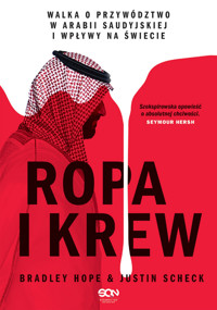 Ropa i krew. Walka o przywództwo w Arabii Saudyjskiej i wpływy na świecie - Bradley Hope, Justin Scheck - książka