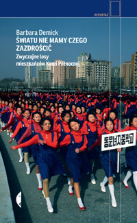 Światu nie mamy czego zazdrościć. Zwyczajne losy mieszkańców Korei Północnej - Barbara Demick - ebook + książka