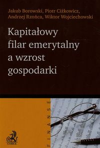 Kapitałowy filar emerytalny a wzrost gospodarki - Borowski Jakub, Ciżkowicz Piotr, Rzońca Andrzej - książka
