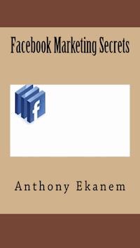 Facebook Marketing Secrets - Anthony Ekanem - ebook
