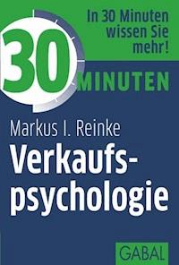 30 Minuten Verkaufspsychologie - Markus I. Reinke - ebook