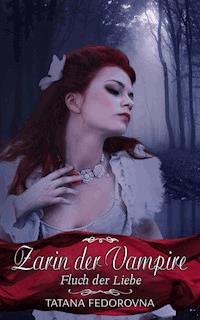 Zarin der Vampire. Fluch der Liebe: Verrat, Rache, wahre Geschichte und düstere Erotik - Tatana Fedorovna - ebook