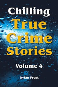 Chilling True Crime Stories - Volume 4 - Dylan Frost - ebook