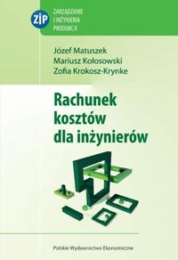 Rachunek kosztów dla inżynierów - Matuszek Józef, Krokosz-Krynke Zofia, Kołosowski Mariusz - książka