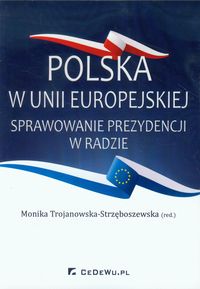 Polska w Unii Europejskiej Sprawowanie prezydencji w Radzie -  - książka