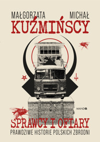 Sprawcy i ofiary. Prawdziwe historie polskich zbrodni - Małgorzata Fugiel-Kuźmińska, Michał Kuźmiński - książka