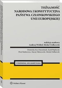 Tożsamość narodowa i konstytucyjna państwa członkowskiego Unii Europejskiej - Andrzej Wróbel, Michał Ziółkowski - książka