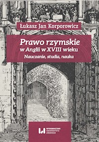 Prawo rzymskie w Anglii w XVIII wieku - Korporowicz Łukasz Jan - książka