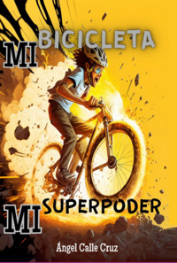 Mi Bicicleta, Mi Superpoder - Ángel Calle Cruz - ebook