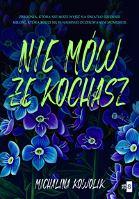 Nie mów, że kochasz - Kowolik Michalina - ebook + książka