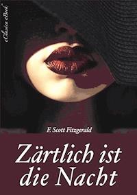 Zärtlich ist die Nacht - Vollständige deutsche Ausgabe - F. Scott Fitzgerald - ebook