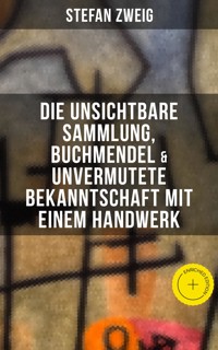 Stefan Zweig: Die unsichtbare Sammlung, Buchmendel & Unvermutete Bekanntschaft mit einem Handwerk - Stefan Zweig - ebook
