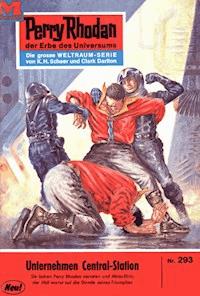 Perry Rhodan 293: Unternehmen Central-Station -  william voltz - ebook