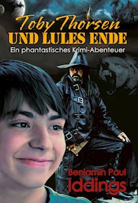 Toby Thorsen und Lules Ende - Benjamin Paul Iddings - ebook