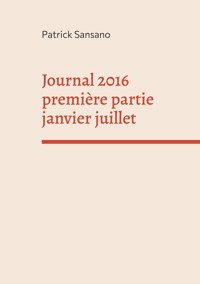 Journal 2016 première partie janvier juillet - Patrick Sansano - ebook