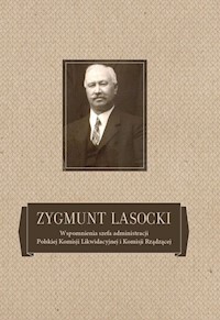 Zygmunt Lasocki Wspomnienia szefa administracji Polskiej Komisji Likwidacyjnej i Komisji Rządzącej -  - książka
