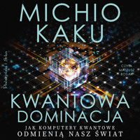 Kwantowa dominacja. Jak komputery kwantowe odmienią nasz świat - Michio Kaku - ebook + audiobook