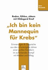 "Ich bin kein Mannequin für Krebs" Reden, fühlen, zittern mit Hildegard Knef - Imre Kusztrich - ebook