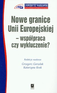 Nowe granice Unii Europejskiej współpraca czy wykluczenie - Gorzelak Grzegorz, Krok Katarzyna - książka