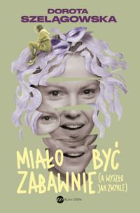 Miało być zabawnie, a wyszło jak zwykle - Dorota Szelągowska - ebook + książka