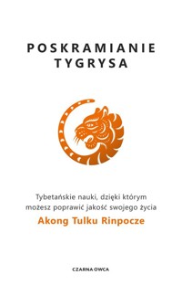 Poskramianie tygrysa - Rinpoche Akong Tulku - książka