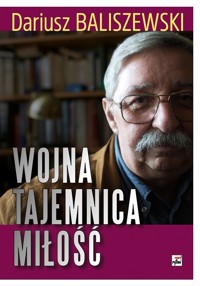 Wojna, tajemnica, miłość - Dariusz Baliszewski - książka