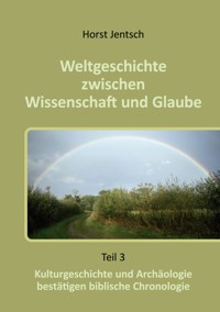 Weltgeschichte zwischen Wissenschaft und Glaube - Horst Jentsch - ebook