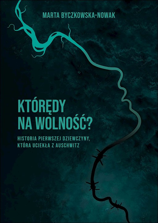 Okładka książki Którędy na wolność ? Historia pierwszej dziewczyny, która uciekła z Auschwitz