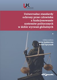 Uniwersalne standardy ochrony praw człowieka a funkcjonowanie systemów politycznych w dobie wyzwań globalnych -  - książka