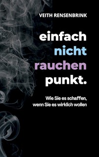 einfach nicht rauchen punkt. - Veith Rensenbrink - ebook