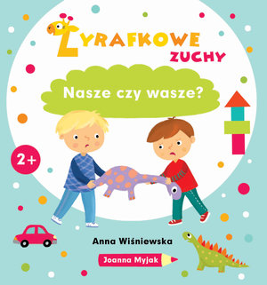 Żyrafkowe zuchy. Nasze czy wasze? - Anna Wiśniewska, Joanna Myjak (ilustr.) - książka