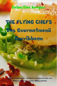 THE FLYING CHEFS Das Gourmetmenü Carribbean - 6 Gang Gourmet Menü - Sebastian Kemper - ebook