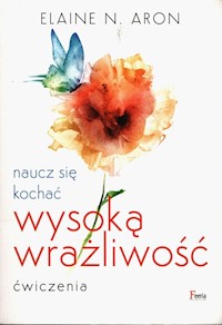 Naucz się kochać wysoką wrażliwość Ćwiczenia - Aron Elaine N. - książka