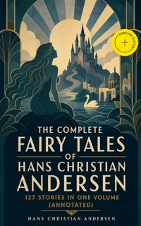 The Complete Fairy Tales of Hans Christian Andersen: 127 Stories in one volume (Annotated) - Hans Christian Andersen - ebook