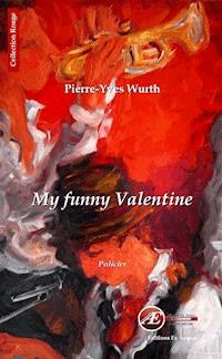 My funny Valentine - Pierre-Yves Wurth - ebook