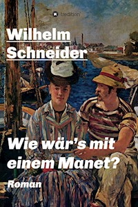 Wie wär's mit einem Manet? - Wilhelm Schneider - ebook