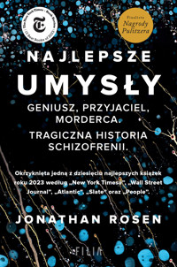 Najlepsze umysły. Geniusz, przyjaciel, morderca. Tragiczna historia schizofrenii - Jonathan Rosen - książka