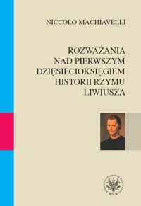 Rozważania nad pierwszym dziesięcioksięgiem historii Rzymu Liwiusza - Machiavelli Niccolo - książka