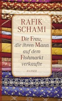 Die Frau, die ihren Mann auf dem Flohmarkt verkaufte - Rafik Schami - ebook