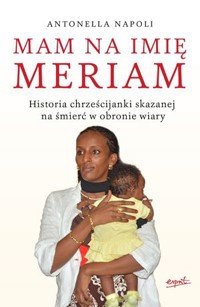Mam na imię Meriam. Historia chrześcijanki skazanej na śmierć w obronie wiary - Antonella Napoli - książka