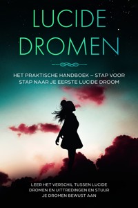 Lucide Dromen: Het Praktische Handboek – Stap voor Stap naar je Eerste Lucide Droom | Leer het verschil tussen lucide dromen en uittredingen en stuur je dromen bewust aan - Lorina Blumenberg - ebook