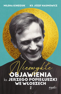 Niezwykłe objawienia ks. Jerzego Popiełuszki we Włoszech. Niezwykłe objawienia ks. Jerzego Popiełusz - Milena Kindziuk, ks. prof. Józef Naumowicz - książka