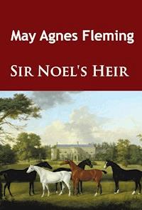 Sir Noel's Heir - May Agnes Fleming - ebook