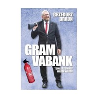 Grzegorz Braun Gram vabank - Tomasz Sommer, Marta Wardy - książka