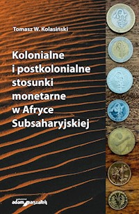 Kolonialne i postkolonialne stosunki monetarne w Afryce Subsaharyjskiej - Kolasiński Tomasz W. - książka