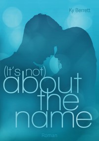 (It´s Not) About The Name - Ky Berret - ebook