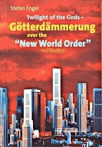 Twilight of the Gods - Götterdämmerung over the "New World Order" - Stefan Engel - ebook