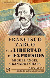 Francisco Zarco y la libertad de expresión - Miguel Ángel Granados Chapa - ebook
